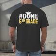 Done 6th Grade Graduation Sixth Grade 6th Graders Men's Back Print T-Shirt