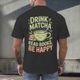 Drink Matcha Read Books Be Happy Green Tea Matcha Men's Back Print T-Shirt