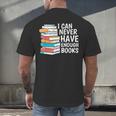 I Can Never Have Enough Books Reading Lover Bookworm Reader Men's Back Print T-Shirt