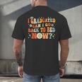I Graduated Can I Go Back To Bed Now Graduation Groovy Men's Back Print T-Shirt