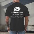 I Graduated I'Ve Never Felt Knowledgebler Graduation Men's Back Print T-Shirt