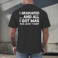 I Graduated And All I Got Was This Lousy Graduation Men's Back Print T-Shirt