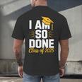 Graduation Class Of 2025 I Am So Done Senior Student Men's Back Print T-Shirt
