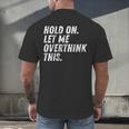 Hold On Let Me Overthink This Anxiety Introvert Person Men's Back Print T-Shirt