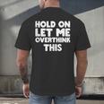 Hold On Let Me Overthink This Anxiety Introvert Men's Back Print T-Shirt Hold On Let Me Overthink This Anxiety Introvert Men's Back Print T-Shirt