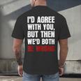 Humor Sarcastic Introvert Quote I'd Agree With You Men's Back Print T-Shirt Humor Sarcastic Introvert Quote I'd Agree With You Men's Back Print T-Shirt