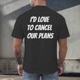 I'd Love To Cancel Our Plans Introvert Humor Art Men's Back Print T-Shirt I'd Love To Cancel Our Plans Introvert Humor Art Men's Back Print T-Shirt