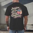 Imagine Being Afraid Of Drag Queens And Books LGBT Pride Men's Back Print T-Shirt Imagine Being Afraid Of Drag Queens And Books LGBT Pride Men's Back Print T-Shirt