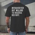 Introverted But Willing To Discuss Histroy Quote Men's Back Print T-Shirt