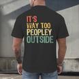 It's Way Too Peopley Outside Introvert Sarcastic Vintage Men's Back Print T-Shirt