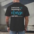 Look At Me Becoming A Nurse &Shit Graduation Nursing Student Men's Back Print T-Shirt