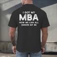 I Got My MBA Now We Can All Ignore My BS Graduation Day MBA Men's Back Print T-Shirt