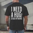 I Need A Huge Stack Of Books Book Lover Joke Men's Back Print T-Shirt