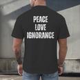 Peace Love And Ignorance Sarcastic Humor Introvert Men's Back Print T-Shirt Peace Love And Ignorance Sarcastic Humor Introvert Men's Back Print T-Shirt