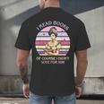 I Read Books Of Course I Didn't Vote For Him Vintage Quote Men's Back Print T-Shirt I Read Books Of Course I Didn't Vote For Him Vintage Quote Men's Back Print T-Shirt