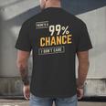 There's A 99 Chance I Don't Care Introvert Humor Men's Back Print T-Shirt