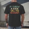 Sarcasm If I Throw Stick Will You Go Away Introvert Men's Back Print T-Shirt Sarcasm If I Throw Stick Will You Go Away Introvert Men's Back Print T-Shirt