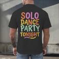 Solo Dance Party Tonight Singles Introvert Humor Men's Back Print T-Shirt