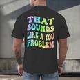 That Sounds Like A You Problem Groovy Introvert Men's Back Print T-Shirt