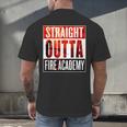 Straight Outta Fire AcademyShirt Firefighter Graduation Men's Back Print T-Shirt