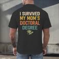 i Survived My Moms Doctoral Degree Doctorate Graduation Men's Back Print T-Shirt