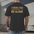 I Think I Was Ed To Be Alone Loner Introvert Thinker Men's Back Print T-Shirt I Think I Was Ed To Be Alone Loner Introvert Thinker Men's Back Print T-Shirt