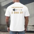 Archaeological Pun Shirts Archeology I Dig It Graduation Archaeology Men's Back Print T-Shirt