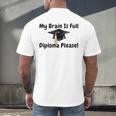 My Brain Is Full Diploma Please Graduation Idea For Her Him Men's Back Print T-Shirt