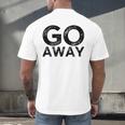 Go Away Sarcastic Antisocial Introvert Saying Men's Back Print T-Shirt