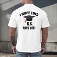 I Hope This BS Pays Off College Graduation Men's Back Print T-Shirt