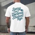 Sorry Can't Doctoral Student Bye PhD Graduation Student Grad Men's Back Print T-Shirt