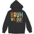 Bruh We Out 6th Graders Second Grade Graduation Unisex Hoodie