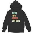 Bruh You People Are Nuts Introvert Saying Mean Unisex Hoodie