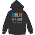 Bruh We Out Seniors Senior Year Back To School Graduation Unisex Hoodie