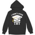 I Didn't Even Try 2018 Senior Graduation Shirt Unisex Hoodie