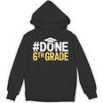 Done 6th Grade Graduation Sixth Grade 6th Graders Unisex Hoodie