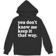 You Don’t Know Me Keep It That Way Sarcastic Introvert Meme Unisex Hoodie You Don’t Know Me Keep It That Way Sarcastic Introvert Meme Unisex Hoodie