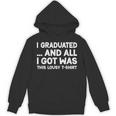 I Graduated And All I Got Was This Lousy Graduation Unisex Hoodie