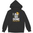 Graduation Class Of 2025 I Am So Done Senior Student Unisex Hoodie