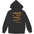 I Have Great Memory I Forgot Where I Put It Sarcastic Unisex Hoodie