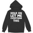 Hold On Let Me Overthink This Anxiety Introvert Unisex Hoodie