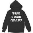 I'd Love To Cancel Our Plans Introvert Humor Art Unisex Hoodie I'd Love To Cancel Our Plans Introvert Humor Art Unisex Hoodie