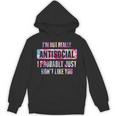 I'm Not Antisocial I Probably Just Don't Like You Introvert Unisex Hoodie I'm Not Antisocial I Probably Just Don't Like You Introvert Unisex Hoodie