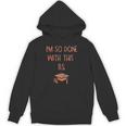 I'm So Done With This BS Graduation Unisex Hoodie