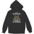 Im An Introvert Unless You Talk About Saxophone Unisex Hoodie Im An Introvert Unless You Talk About Saxophone Unisex Hoodie