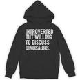 Introverted But Willing To Discuss Dinosaurs Introvert Unisex Hoodie Introverted But Willing To Discuss Dinosaurs Introvert Unisex Hoodie