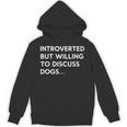 Introverted But Willing To Discuss Dogs Unisex Hoodie Introverted But Willing To Discuss Dogs Unisex Hoodie