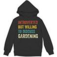 Introverted But Willing To Discuss Gardening Hobby Unisex Hoodie Introverted But Willing To Discuss Gardening Hobby Unisex Hoodie