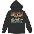 Introverts Don’t Make Friends They Get Adopted By Extroverts Unisex Hoodie Introverts Don’t Make Friends They Get Adopted By Extroverts Unisex Hoodie