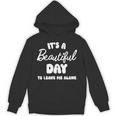 It's a Beautiful Day To Leave Me Alone Introvert Unisex Hoodie It's a Beautiful Day To Leave Me Alone Introvert Unisex Hoodie